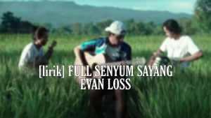 Lirik Lagu 'Full Senyum Sayang' - Evan Loss 1